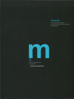 museale 13. Wilhelm-Hack-Museum Ludwigshafen. tour Michael Raedecker